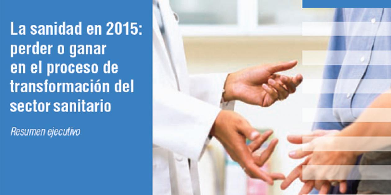 La sanidad en 2015: perder o ganar en el proceso de transformación del sector sanitario