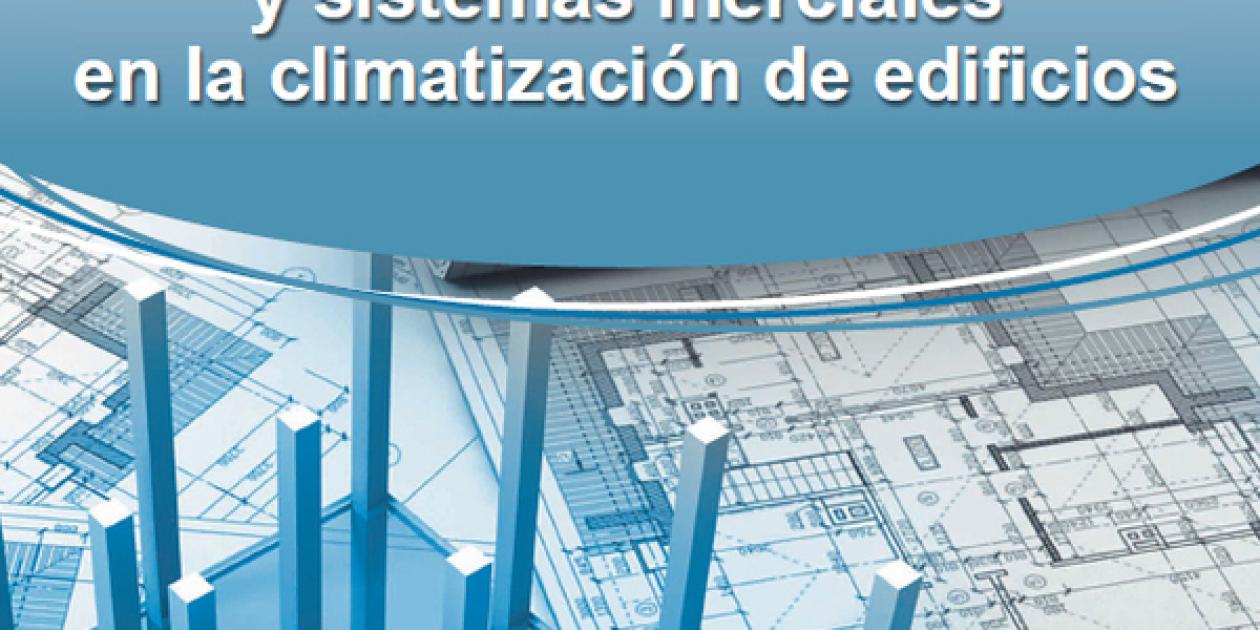 Guía sobre Estructuras Termoactivas y Sistemas Inerciales en la Climatización de edificios (2014)