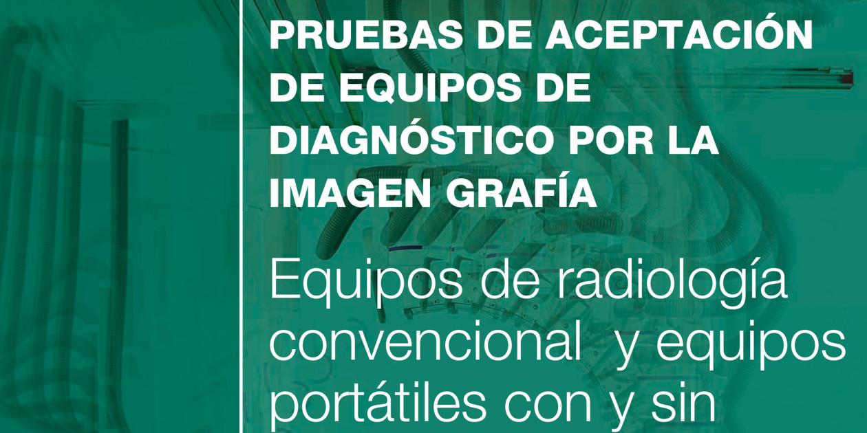Pruebas de aceptación de equipos de diagnóstico por la imagen grafía: equipos de radiología convencional y equipos portátiles con y sin detector digital