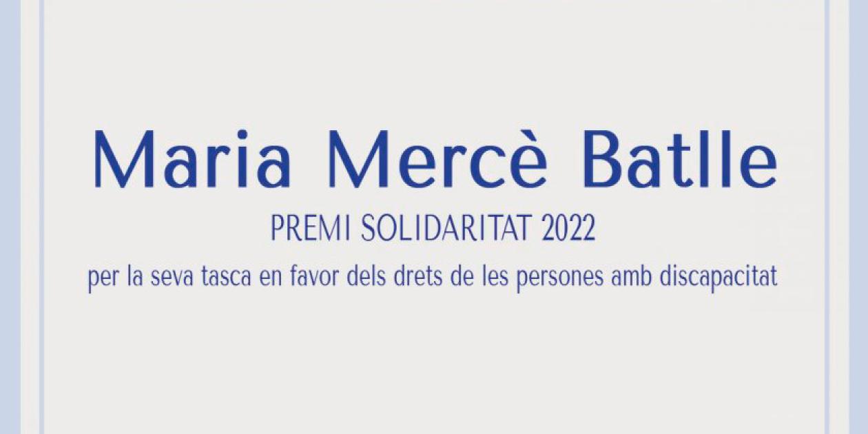 Maria Mercè Batlle, galardonada con el Premi Solidaritat 2022, por su trabajo en favor de los derechos de las personas con discapacidad
