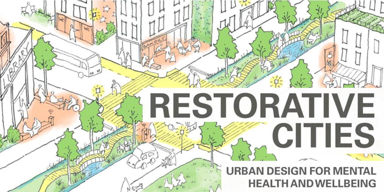 Restorative cities. Urban design for mental health and wellbeing