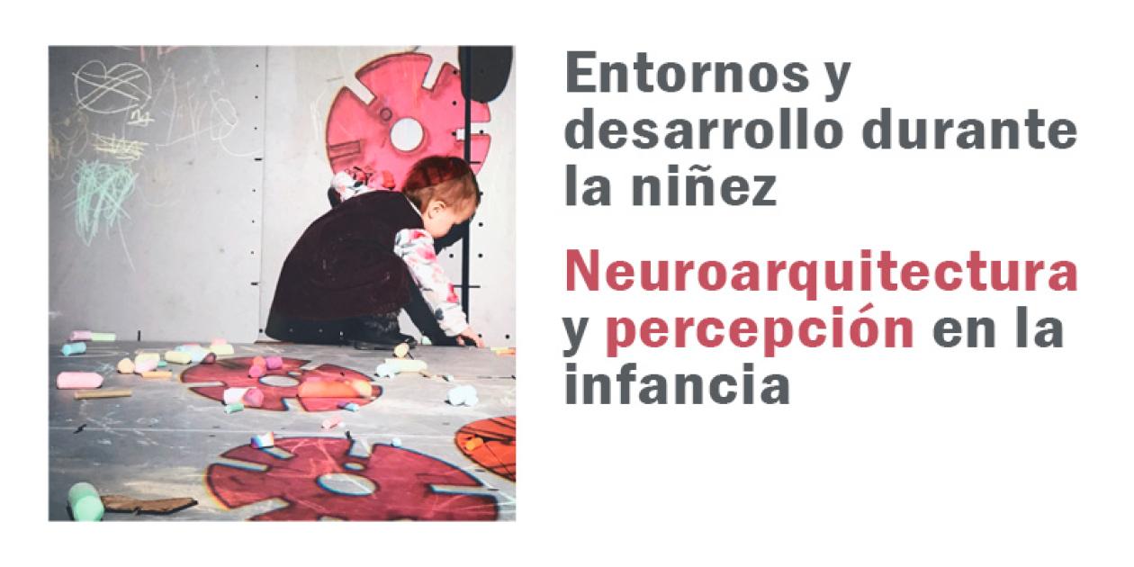 Entornos y desarrollo durante la niñez: neuroarquitectura y percepción en la infancia