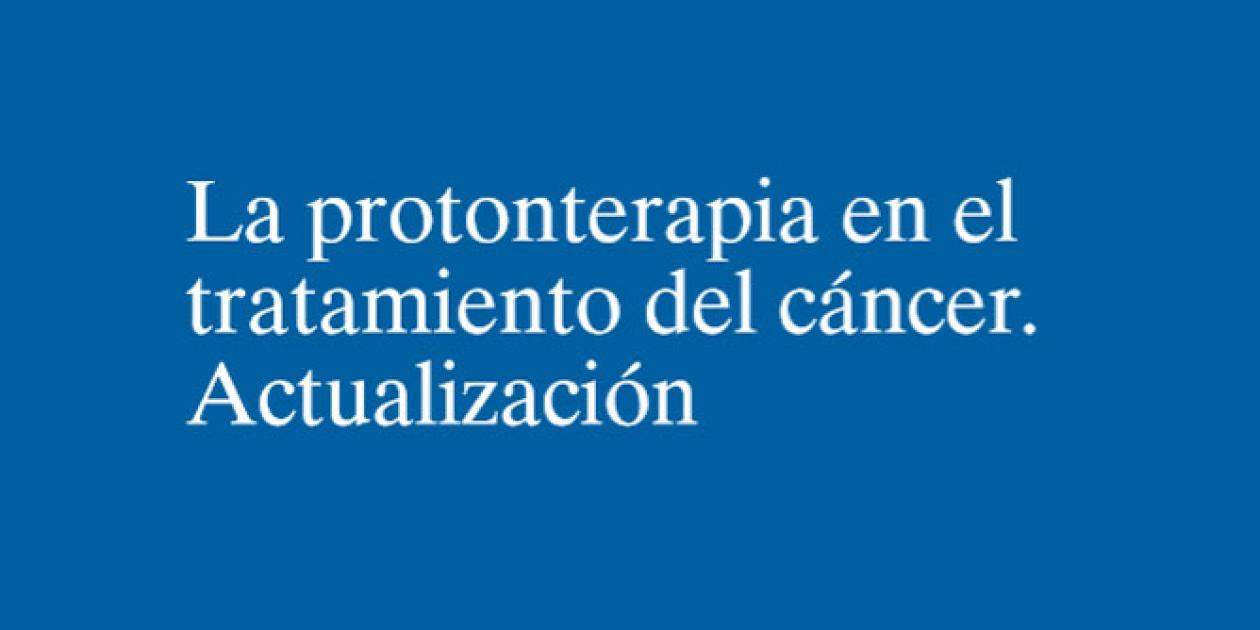 La protonterapia en el tratamiento del cáncer
