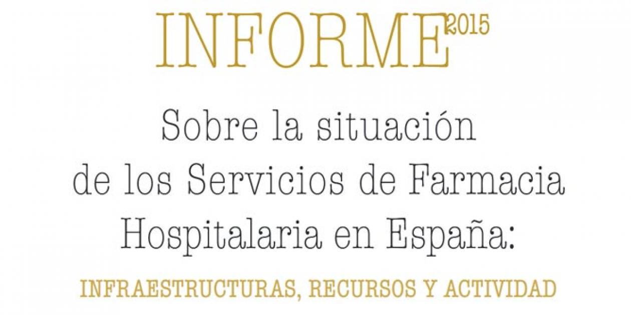Informe Sobre la situación de los Servicios de Farmacia  Hospitalaria en España: infraestructuras, recursos y actividad