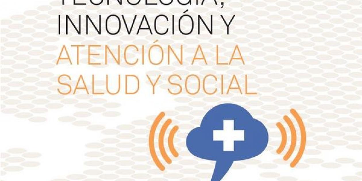 Tecnología,   innovación y atención a la salud y social