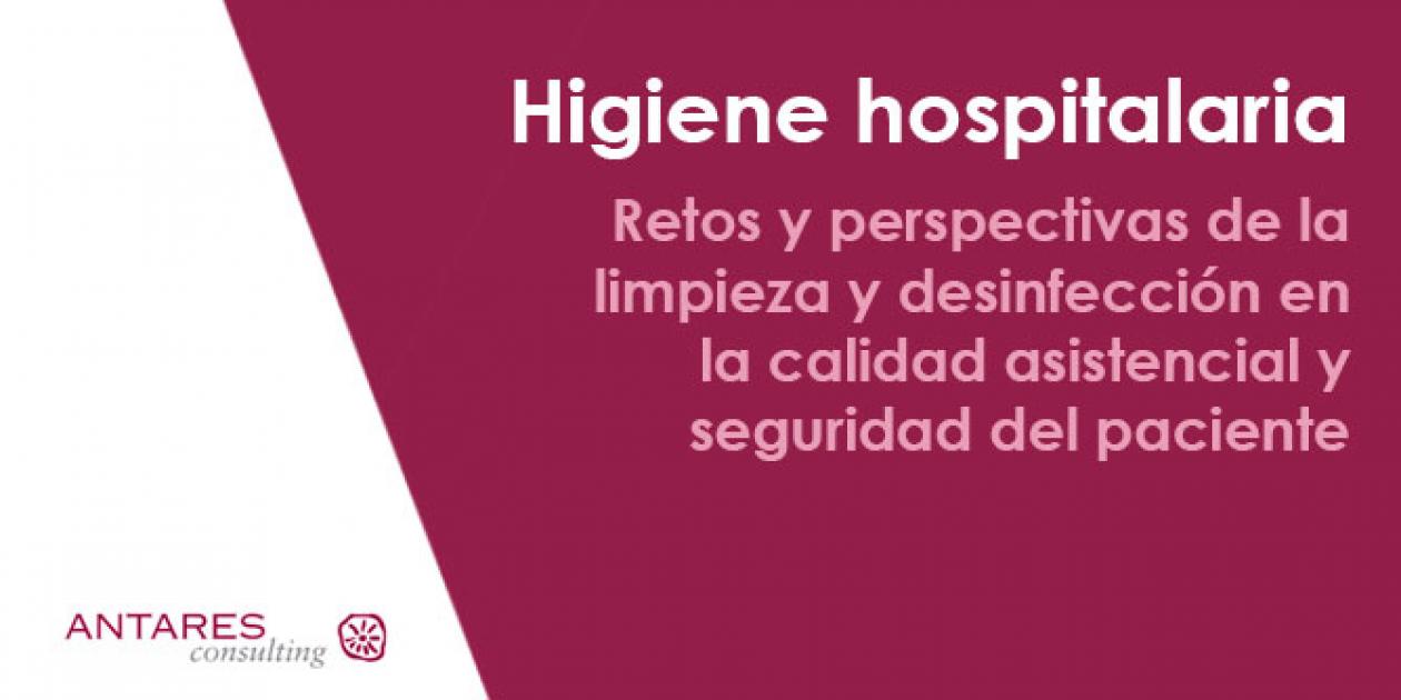 Higiene hospitalaria: Retos y perspectivas de la limpieza y desinfección en la calidad asistencial y seguridad del paciente