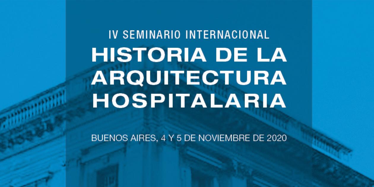 IV Seminario Internacional - Historia de la Arquitectura Hospitalaria