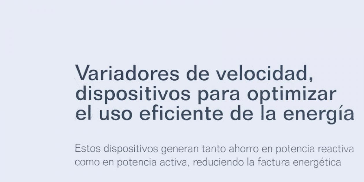 Variadores de velocidad, dispositivos para optimizar el uso eficiente de la energía