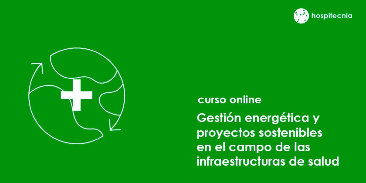 Curso online Gestión energética y proyectos sostenibles de infraestructuras de salud 