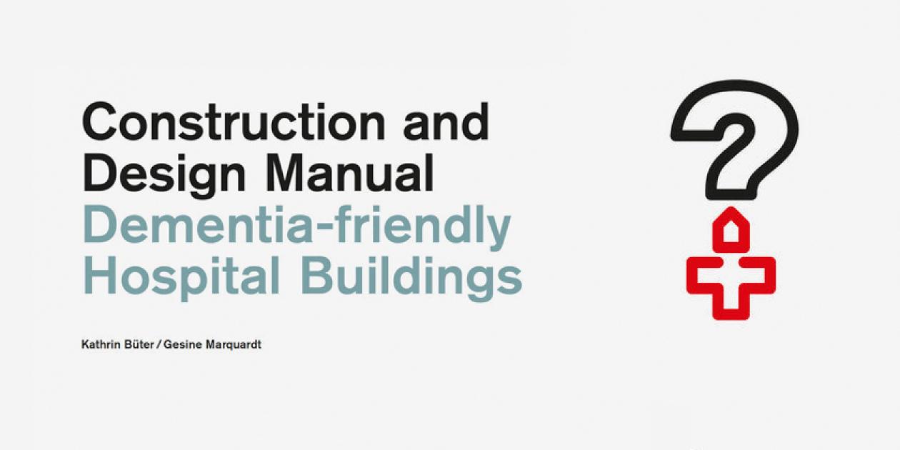 Dementia-friendly Hospitals Buildings. Construction and design manual