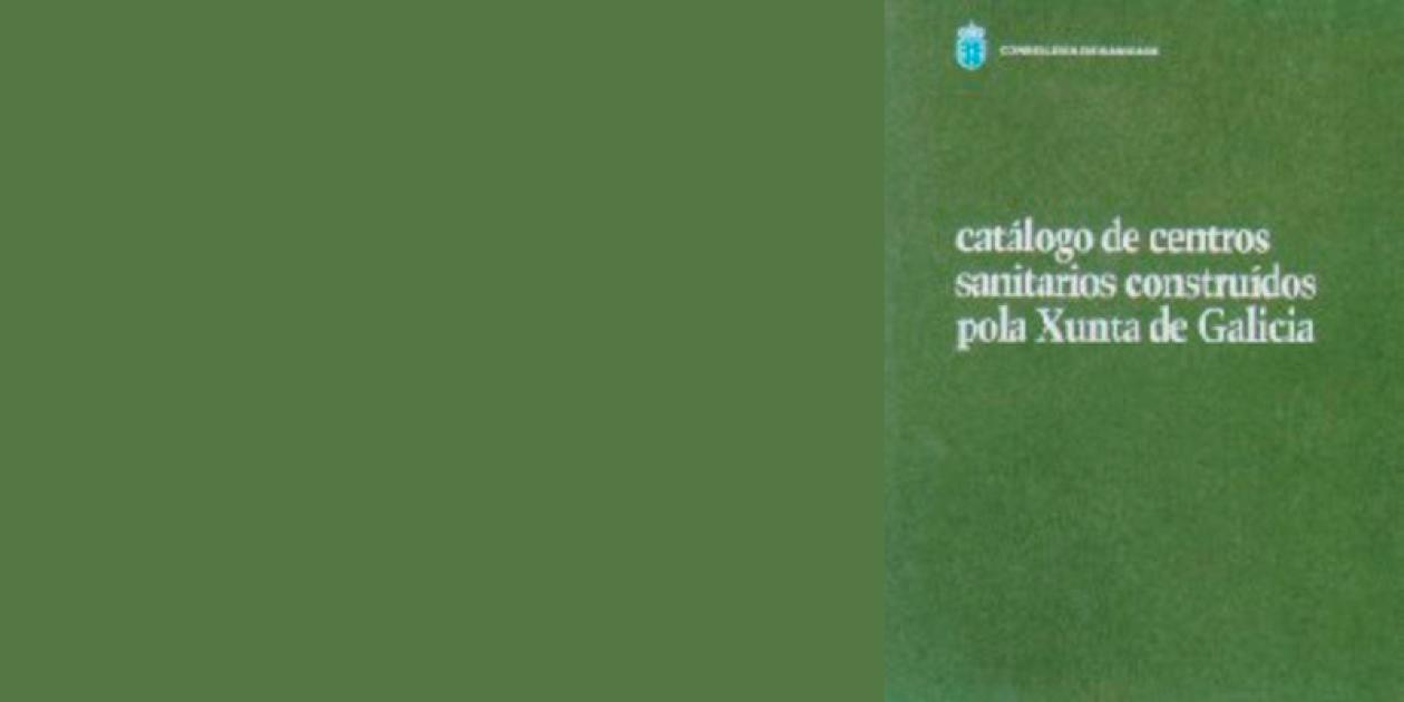 Catálogo de centros sanitarios construidos pola Xunta de Galicia