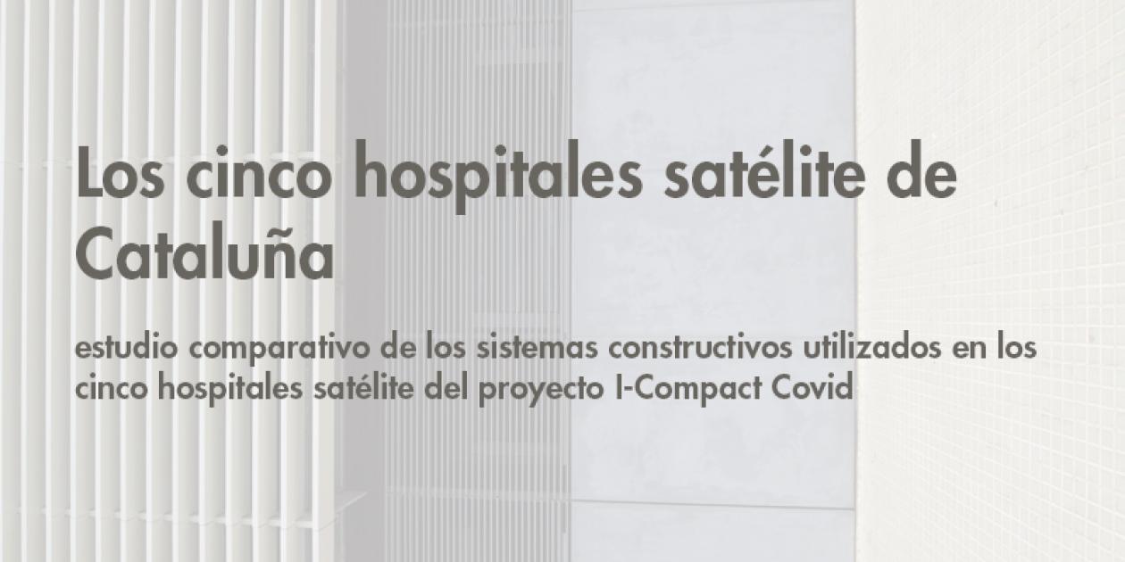 Los cinco hospitales satélite de Cataluña: estudio comparativo de los sistemas constructivos
