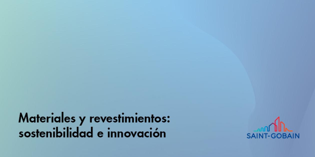 Materiales y revestimientos: sostenibilidad e innovación