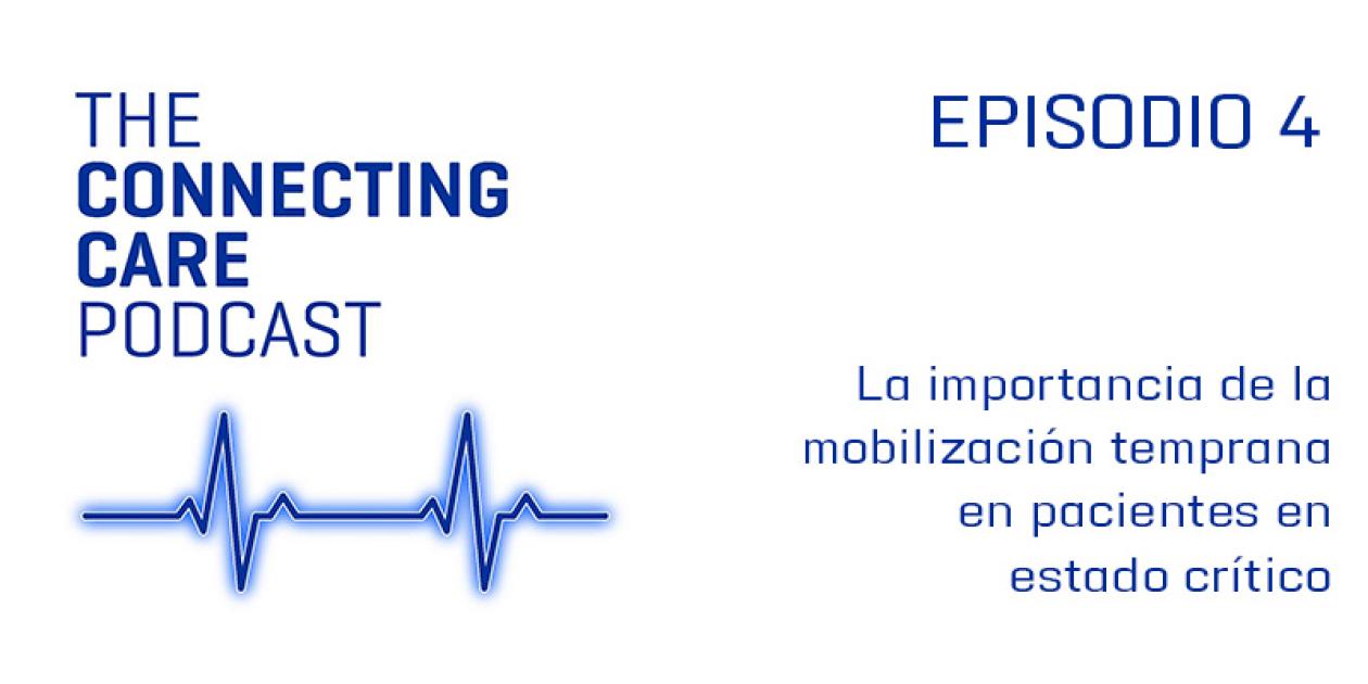 La importancia de la movilización temprana en pacientes en estado crítico: The Connecting Care Podcast