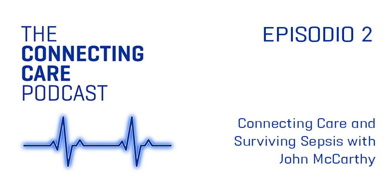 Sobreviviendo a la sepsis con John McCarthy: The Connecting Care Podcast