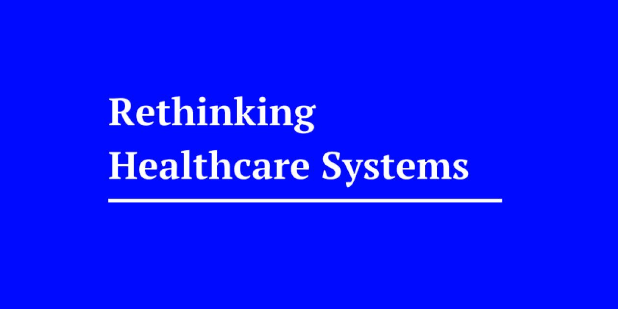 Rethinking Healthcare Systems