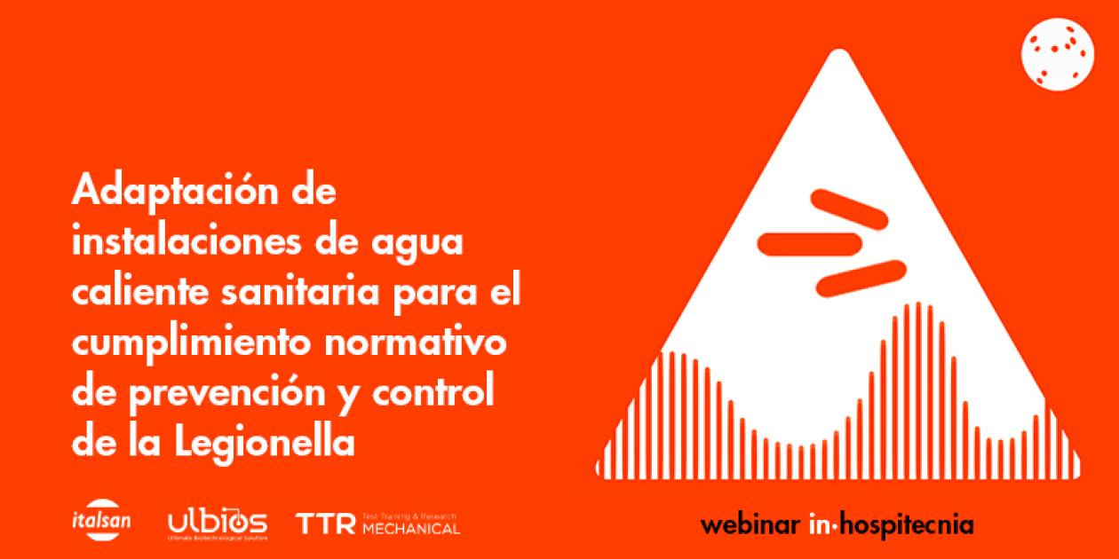 Webinar inhospitecnia. Adaptación de instalaciones de ACS para el cumplimiento normativo de prevención y control de la Legionella