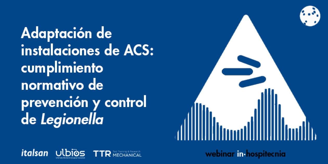 Webinar inhospitecnia. Adaptación de instalaciones de ACS: cumplimiento normativo de prevención y control de Legionella