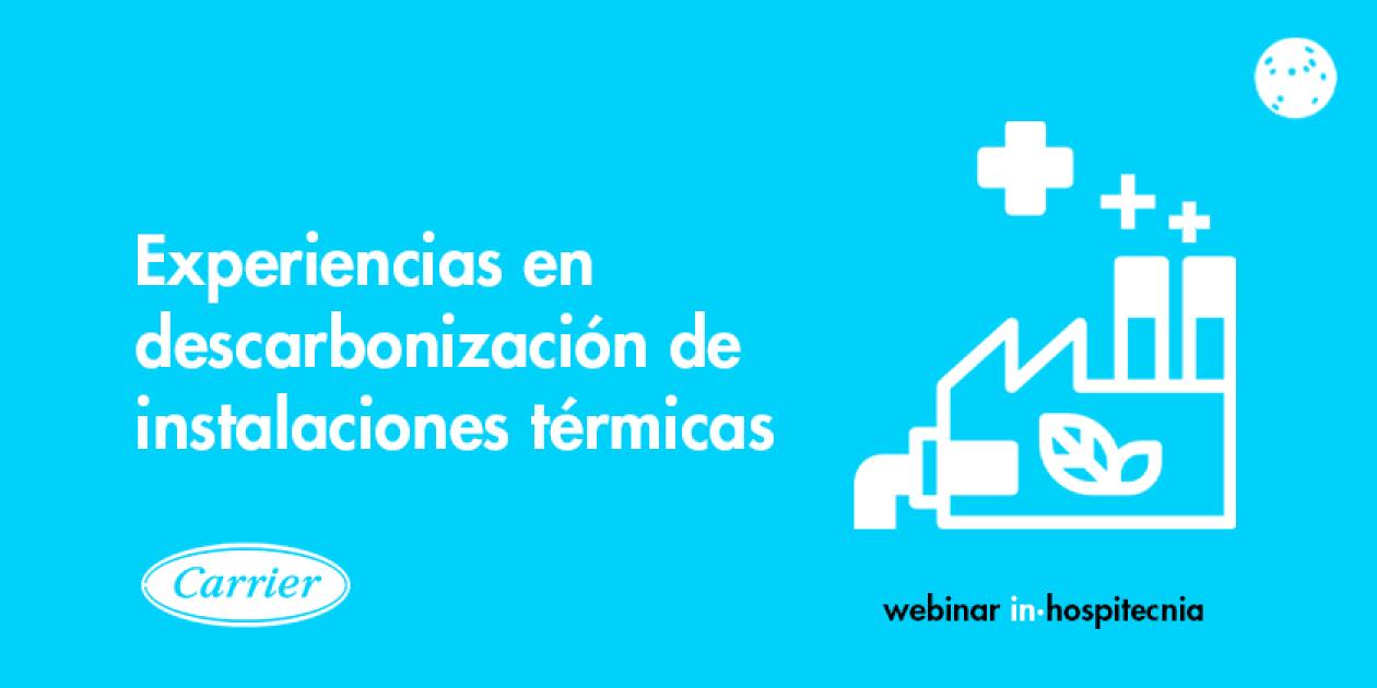 Webinar inhospitecnia. Experiencias en descarbonización de instalaciones térmicas