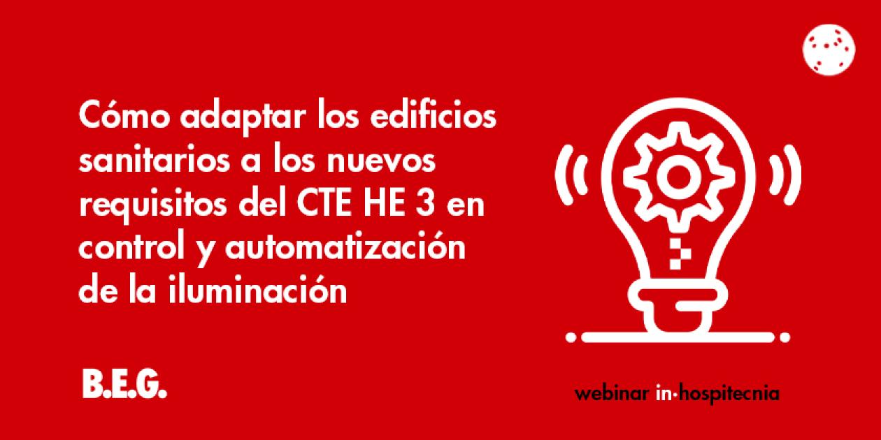 Webinar inhospitecnia. Cómo adaptar los edificios sanitarios a los nuevos requisitos del CTE HE 3 en control y automatización de la iluminación