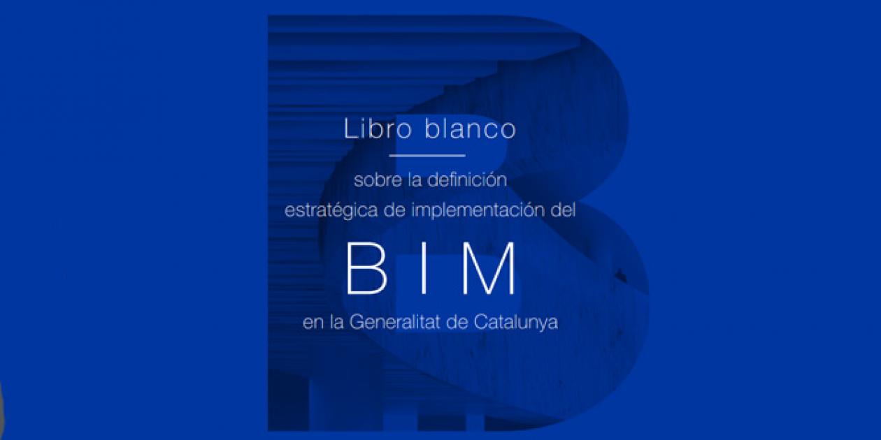 Libro blanco sobre la definición estratégica de implementación del BIM en la Generalitat de Catalunya