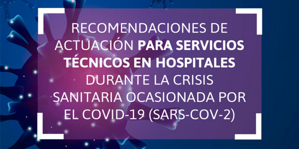 Recomendaciones de actuación para servicios técnicos en hospitales durante la crisis sanitaria ocasionada por el COVID-19