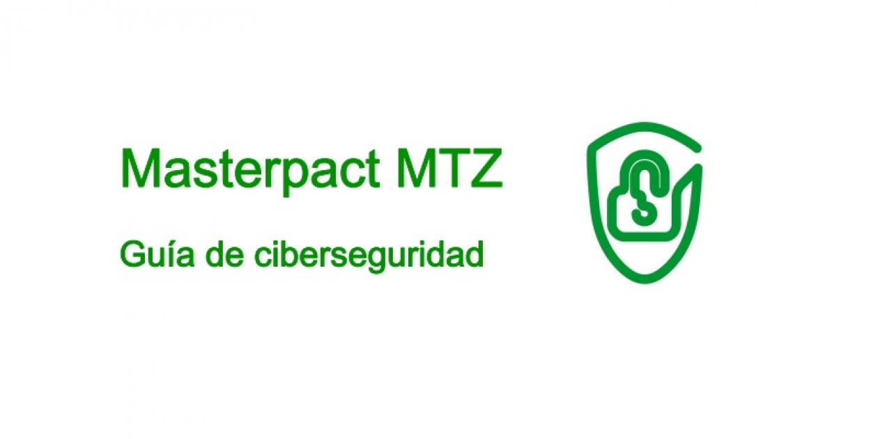 SCHNEIDER ELECTRIC - Masterpact MTZ - Guía de ciberseguridad